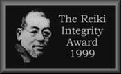 The Reiki Integrity Award 1999 - For ReikiTECH and Cyrus Mehta The Reiki Integrity Award 1999 - For ReikiTECH and Cyrus Mehta